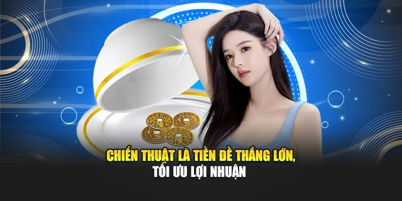 Chiến thuật là tiền đề thắng lớn, tối ưu lợi nhuận 