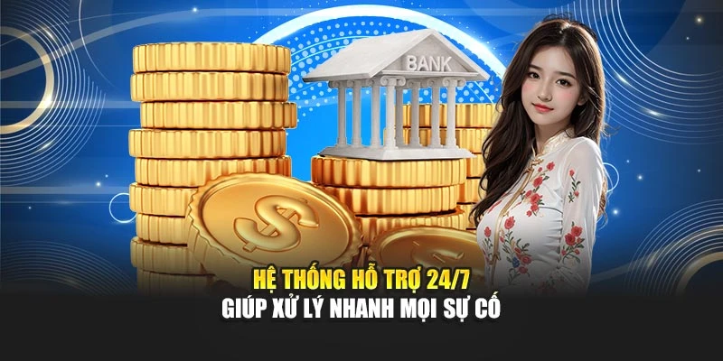 Hệ thống hỗ trợ 24/7 giúp xử lý nhanh mọi sự cố