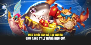Mẹo Chơi Bắn Cá Tại WW88 Giúp Tăng Tỷ Lệ Thắng Hiệu Quả