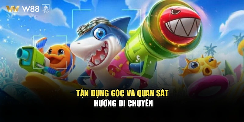 Tận dụng góc và quan sát hướng di chuyển