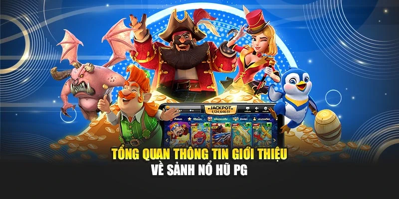 Tổng quan thông tin giới thiệu về sảnh nổ hũ PG