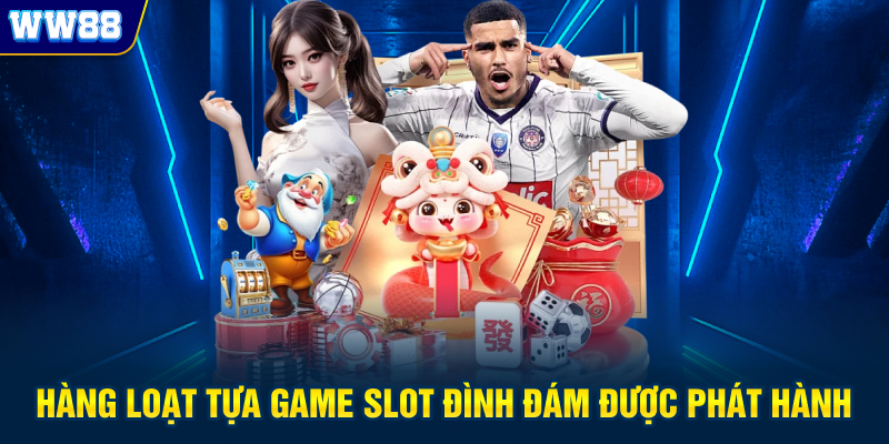 Hàng loạt tựa game slot đình đám được phát hành